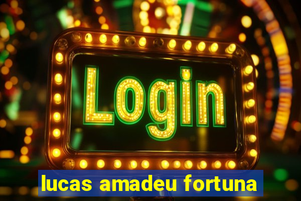 lucas amadeu fortuna